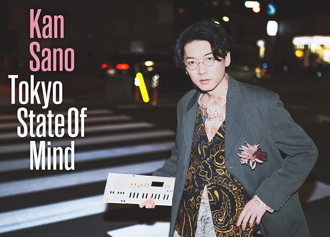 Kan Sano『Tokyo State Of Mind』全曲の歌詞を考察！フィッシュマンズ